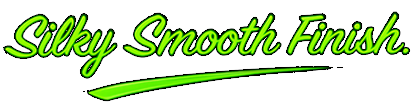 Silky Smooth Finish
